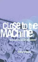 Close to the Machine Technophilia and Its Discontents